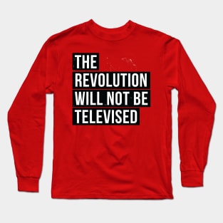 the Revolution Will Not Be Televised Long Sleeve T-Shirt